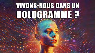 VIVONSNOUS DANS UN HOLOGRAMME  théorie de lunivers holographique [upl. by Ricarda639]