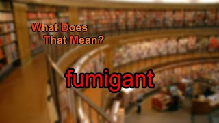 What does fumigant mean [upl. by Martijn435]