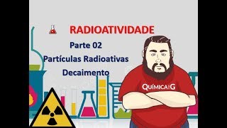 Radioatividade  Parte 2 Partículas Radioativas e o Decaimento [upl. by Alethia]