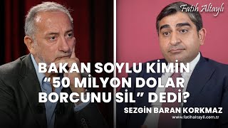 Bakan Soylu kimin quot50 milyon dolar borcunu silquot dedi  Sezgin Baran Korkmaz amp Fatih Altaylı [upl. by Hgiellek477]