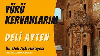 Yürü Kervanlarım  Bir Deli Aşk Hikayesi  Deli Ayten  Oyun Havaları  Tiyatro Müzikleri [upl. by Hoon]