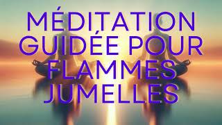 Méditation Guidée pour Flammes Jumelles Renforcer Votre Lien Amoureux 💜 [upl. by Chloe]