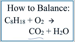 How to Balance C8H18  O2  CO2  H2O Octane Combustion Reaction [upl. by Aihtnic317]