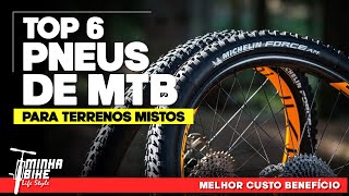 TOP 6 MELHORES PNEUS PARA MTB EM TERRENO MISTO  Minha Bike Life Style [upl. by Papageno580]