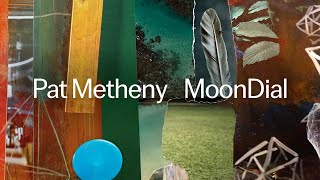 Pat Metheny  MoonDial Official Audio [upl. by Ailimat]