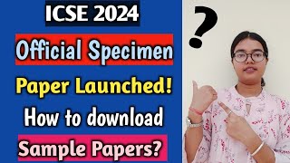 ICSE 2024 Official Specimen paper Released  How to download Specimen Paper  Class 10 [upl. by Ahsiekal150]