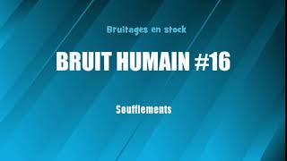 BRUIT HUMAIN 16 Soufflements bruitage gratuit [upl. by Sutphin]