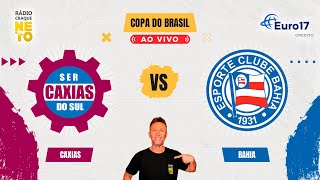 Caxias x Bahia  AO VIVO  Copa do Brasil 2024  Rádio Craque Neto [upl. by Yeldoow458]