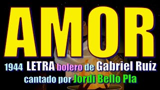 AMOR  1943 con LETRA bolero de Gabriel Ruíz Galindo cantado por Jordi Bello Pla [upl. by Eirroc769]