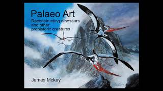 Palaeo Art  Reconstructing Dinosaurs and other Prehistoric Creatures  James McKay [upl. by Massingill]