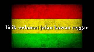 Selamat jalan kawantipe x reggae LIRIK [upl. by Ashlan248]