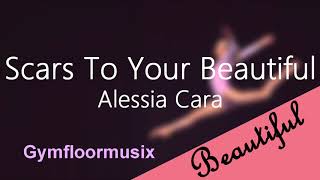 Scars To Your Beautiful by Alessia Cara  Gymnastic Floor Music [upl. by Yessak]