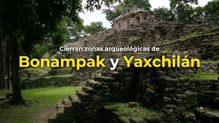 Cierran zonas arqueológicas de Bonampak y Yaxchilán bonampak yaxchilán zonaarqueologica chiapas [upl. by Kleon103]