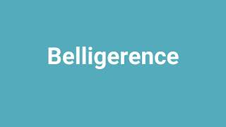 Belligerence Meaning and Pronunciation [upl. by Ashien]