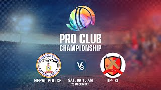 Nepal Police Vs UPXI  Pro Club Championship 2023  Kantipur TV HD LIVE [upl. by Moskow593]