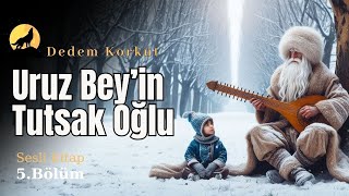 Uruz Beyin Tutsak Oğlu  Dede Korkut Hikayeleri  Anahtar Sesli Kitap [upl. by Nemhauser]