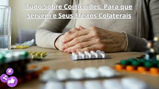 Tudo Sobre Corticoides Para que Servem e Seus Efeitos Colaterais [upl. by Ecyned51]