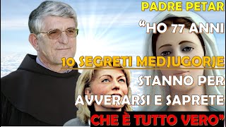 Padre Petar Ho 77 Anni I 10 Segreti Medjugorje stanno per Avverarsi Saprete Finalmente che è Vero [upl. by Cohberg]