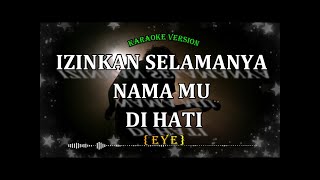 izinkan selamanya nama mu di hati EYE karaoke version [upl. by Idisahc76]