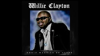 Willie Clayton  Dont Wanna Be Alone [upl. by Ellenhoj46]