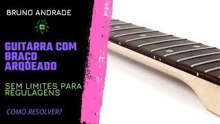 GUITARRA COM O BRAÇO ARQUEADO COM AS CORDAS MUITO ALTAS E SEM LIMITE PARA MAIS REGULAGENS [upl. by Cathee521]