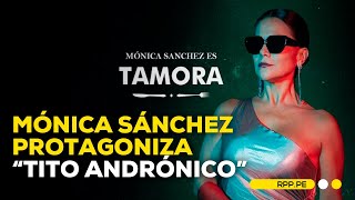 Mónica Sánchez estrena obra de Shakespeare Tito Andrónico ENCENDIDOSRPP  ENTREVISTA [upl. by Lyrred]