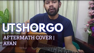 Utshorgo  Aftermath  Acoustic Cover  Ayan [upl. by Goraud]