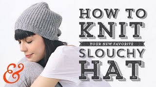 Knit a SLOUCHY HAT Full Tutorial and FREE PATTERN [upl. by Macknair]