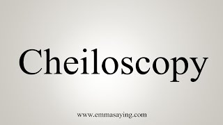 How To Say Cheiloscopy [upl. by Hsemar520]