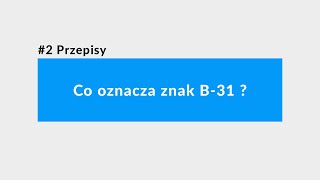 2 Przepisy  Co oznacza znak B 31  Pytania dla instruktorów nauki jazdy [upl. by Adgam]