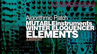 GENERATIVE PATCH  MUTABLE INSTRUMENTS ELEMENTS  WINTER MODULAR ELEOQUENCER [upl. by Ytak]