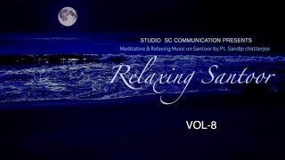 Santoor Relaxing Music VOL8 II Santoor Instrumental music for Meditation II PtSandip Chatterjee [upl. by Haldi]