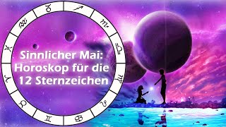 Sinnlicher Mai Horoskop für die 12 Sternzeichen [upl. by Max772]