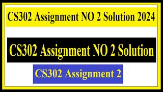 CS302 Assignment NO 2 Solution 2024 [upl. by Ldnek354]