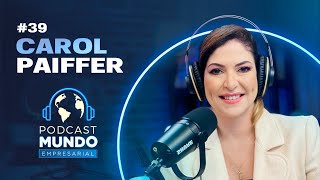 CAROL PAIFFER  Podcast Mundo Empresarial  39 [upl. by Stanton542]