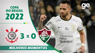 CORINTHIANS 3 X 0 FLUMINENSE  MELHORES MOMENTOS  SEMIFINAL COPA DO BRASIL 2022  geglobo [upl. by Enirod]