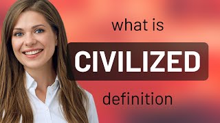 Civilized  CIVILIZED definition [upl. by Aubry]