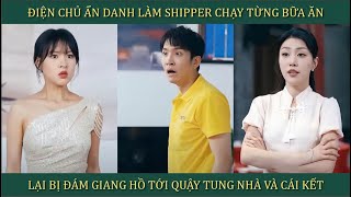 Điện chủ ẩn danh làm shipper chạy từng bữa ăn lại bị đám giang hồ tới quậy tung nhà và cái kết [upl. by Veator]