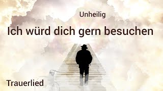 Ich würd dich gern besuchen Unheilig Trauerlied Lied zur Trauerfeier Beerdigung Berlin [upl. by Combe]