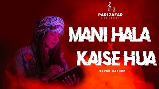 Pari Zafar  Mani Hala X Kaise Hua  Cover  Mashup [upl. by Adnalor]