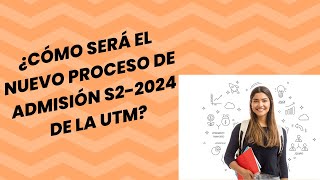 Nuevo Proceso de admisión UTM S2 2024 [upl. by Hamirak277]