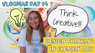 DESIGN THINKING in the ELEMENTARY SCHOOL CLASSROOM  Design Thinking for K5  Vlogmas Day 14 [upl. by Loredo482]