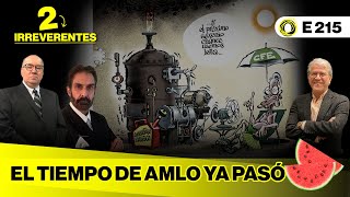 2Irreverentes El tiempo de AMLO ya pasó  E 215 [upl. by Steve]