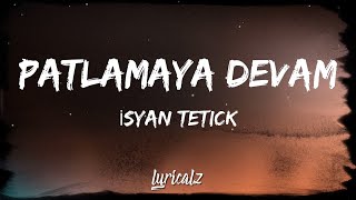 Isyan Tetick  Patlamaya Devam Lyrics [upl. by Eiramenna]