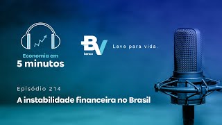 A instabilidade financeira no Brasil – Economia em 5min 214 banco BV [upl. by Acul]