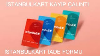 İSTANBULKART KAYIP ÇALINTI İHBARI VERME  İADE FORMU [upl. by Noedig]