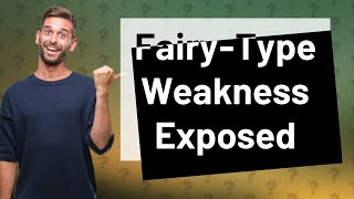 What is fairytype weak against [upl. by Cullen343]