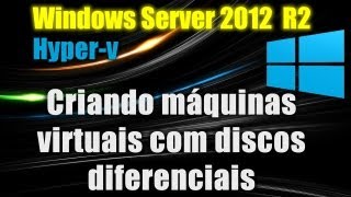 Windows Server 2012 R2  HyperV 30  Criando máquinas virtuais com discos diferenciais [upl. by Edea]