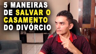 5 Maneiras de Salvar o Casamento do Divórcio [upl. by Nehte168]