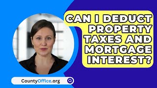 Can I Deduct Property Taxes and Mortgage Interest  CountyOfficeorg [upl. by Butler]